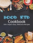 Food Kid Cookbook: 150+ Super-Easy, Delicious Recipes By Adelisa Garibovic Cover Image