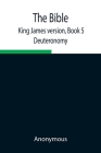 The Bible, King James version, Book 5; Deuteronomy Cover Image