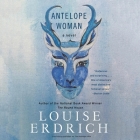 Antelope Woman Lib/E By Louise Erdrich Cover Image