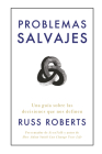 Problemas Salvajes (Wild Problems Spanish Edition): Una Guía Sobre Las Decisiones Que Nos Definen By Robert Russ, Irene Muñoz (Translator) Cover Image