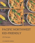 295 Pacific Northwest Kid-Friendly Recipes: A Pacific Northwest Kid-Friendly Cookbook for Your Gathering Cover Image