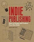 Indie Publishing: How to Design and Publish Your Own Book By Ellen Lupton Cover Image
