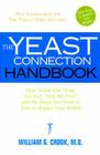 The Yeast Connection Handbook: How Yeasts Can Make You Feel Sick All Over and the Steps You Need to Take to Regain Your Health Cover Image