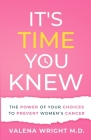 It's Time You Knew: The Power of Your Choices to Prevent Women's Cancer By Valena Wright Cover Image