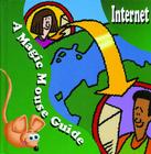 Internet: A Magic Mouse Guide (Magic Mouse Guides) By Chris Ward-Johnson Cover Image