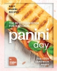 The Best Cookbook for National Panini Day: Easy Panini Recipes for Your Sandwich Party Cover Image