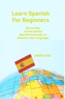 Learn Spanish For Beginners: Day-to-Day conversations Spanish Grammar, to Advance Your Language Mastery Cover Image