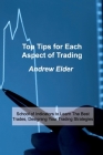 Top Tips for Each Aspect of Trading: School of Indicators to Learn The Best Trades, Designing Your Trading Strategies By Andrew Elder Cover Image