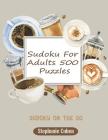 Sudoku for Adults 500 Puzzles: Sudoku on the Go By Stephanie Cohen Cover Image