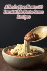 Alfredo Excellente: 90 Irresistible Pasta Sauce Recipes By Culinary Cravings Kana Cover Image