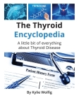 The Thyroid Encyclopedia: An Everyday Thyroid Disease Reference Book By Kylie Wolfig Cover Image