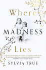 Where Madness Lies By Sylvia True Cover Image