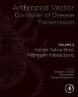 Arthropod Vector: Controller of Disease Transmission, Volume 2: Vector Saliva-Host-Pathogen Interactions Cover Image