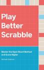 Play Better Scrabble: Master the Open Board Method and Score Higher By Michael Goldman Cover Image