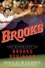 Brooks: The Biography of Brooks Robinson By Doug Wilson Cover Image