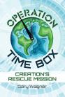 Operation Time Box: Creation's Rescue Mission By Gary Wagner, Deena L. Bartel-Wagner (Editor), Emily Harding (Cover Design by) Cover Image