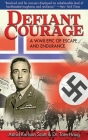 Defiant Courage: A WWII Epic of Escape and Endurance By Astrid Karlsen Scott, Tore Haug Cover Image