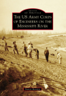 The US Army Corps of Engineers on the Mississippi River (Images of America) By Damon Manders Cover Image