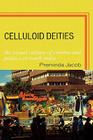 Celluloid Deities: The Visual Culture of Cinema and Politics in South India By Preminda Jacob Cover Image