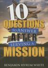 10 Questions to Answer After Serving a Mission By Benjamin Hyrum White Cover Image