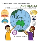 If You Were Me and Lived in... Australia: A Child's Introduction to Cultures Around the World (If You Were Me and Lived In...Cultural #8) By Carole P. Roman, Kelsea Wierenga (Illustrator) Cover Image