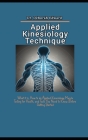 Applied Kinesiology Technique: What it is, How to do Applied Kinesiology Muscle Testing for Health, and Facts You Need to Know Before Getting Started By Deborah Edward Cover Image