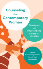 Counseling the Contemporary Woman: Strategies and Interventions Across the Lifespan By Suzanne Degges-White, Marcela Kepic, Wendy Killam Cover Image