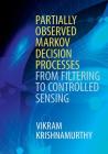 Partially Observed Markov Decision Processes: From Filtering to Controlled Sensing By Vikram Krishnamurthy Cover Image