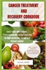 Cancer Treatment and Recovery Cookbook: Easy daily antioxidant, Phytochemicals recipe and tips to fight prostrate, lungs and breast cancer Cover Image