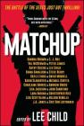 MatchUp By Lee Child, Lee Child (Editor), Sandra Brown, C. J. Box, Val Mcdermid, Peter James, Kathy Reichs, Diana Gabaldon, Steve Berry, Gayle Lynds, David Morrell, Karin Slaughter, Michael Koryta, Charlaine Harris, Andrew Gross, Lisa Jackson, John Sandford, Lara Adrian, Christopher Rice, Lisa Scottoline, Nelson DeMille, J.A. Jance, Eric Van Lustbader Cover Image