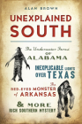 Unexplained South: The Underwater Forest of Alabama, Inexplicable Lights Over Texas, the Red-Eyed Monster of Arkansas & More Rich Souther By Alan N. Brown Cover Image