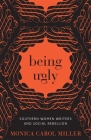 Being Ugly: Southern Women Writers and Social Rebellion (Southern Literary Studies) By Monica Carol Miller Cover Image