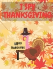 I Spy Thanksgiving: A Collection of Fun and Cute Thanksgiving Things Coloring PagesmToddlers and Preschool By Paul Publishing Cover Image