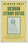 Victorian Literary Critics: George Henry Lewes, Walter Bagehot, Richard Holt Hutton, Leslie Stephen, Andrew Lang, George Saintsbury and Edmund Gos By Harold Orel Cover Image