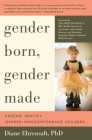 Gender Born, Gender Made: Raising Healthy Gender-Nonconforming Children By Diane Ehrensaft, PhD, Edgardo Menvielle (Foreword by) Cover Image