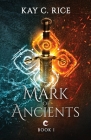 Mark of Ancients By Kay C. Rice Cover Image