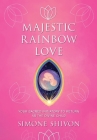 Majestic Rainbow Love: Your Sacred Initiatory To Return As The Divine Child By Simone Shivon Cover Image