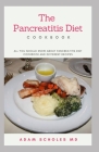 The Pancreatitis Diet Cookbook: All You Should Know About Pancreatitis Diet Cookbook and Different Recipes By Adam Scholes MD Cover Image