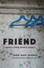 Friend: A Novel from North Korea (Weatherhead Books on Asia) By Nam-Nyong Paek, Immanuel Kim (Translator) Cover Image