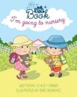 Im Going to Nursery (My Tiny Book #1) By Stacey Turner, Dori Berkovic (Illustrator) Cover Image