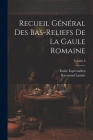 Recueil général des bas-reliefs de la Gaule romaine; Volume 6 By Émile Espérandieu, Raymond Lantier Cover Image