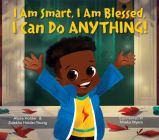 I Am Smart, I Am Blessed, I Can Do Anything! By Alissa Holder, Zulekha Holder-Young, Nneka Myers (Illustrator) Cover Image