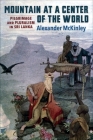 Mountain at a Center of the World: Pilgrimage and Pluralism in Sri Lanka By Alexander McKinley Cover Image