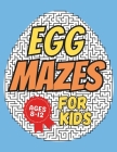 Easter Gifts for Kids: Easter Egg Mazes: Activity Book for Kids Ages 8-12: 40 Fun and Challenging Different Egg Shapes Puzzles for Boys and G Cover Image