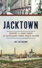 Jacktown: History & Hard Times at Michigan S First State Prison By Judy Gail Krasnow Cover Image