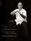 Tai Chi--The Perfect Exercise: Finding Health, Happiness, Balance, and Strength By Arthur Rosenfeld Cover Image