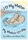 I Love My Motter: My Motter Loves Me (Love Each Otter #1) By Erica Pellerin (Concept by), Jennifer Plesa (Joint Author), Yulia Qomariah (Illustrator) Cover Image