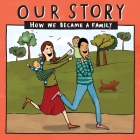 Our Story - How We Became a Family (4): Mum & dad families who used sperm donation & surrogacy -twins Cover Image