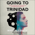 Going to Trinidad Lib/E: A Doctor, a Colorado Town, and Stories from an Unlikely Gender Crossroads By Martin J. Smith, Natasha Soudek (Read by), Marci Bowers (Contribution by) Cover Image