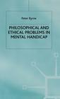 Philosophical and Ethical Problems in Mental Handicap By P. Byrne Cover Image